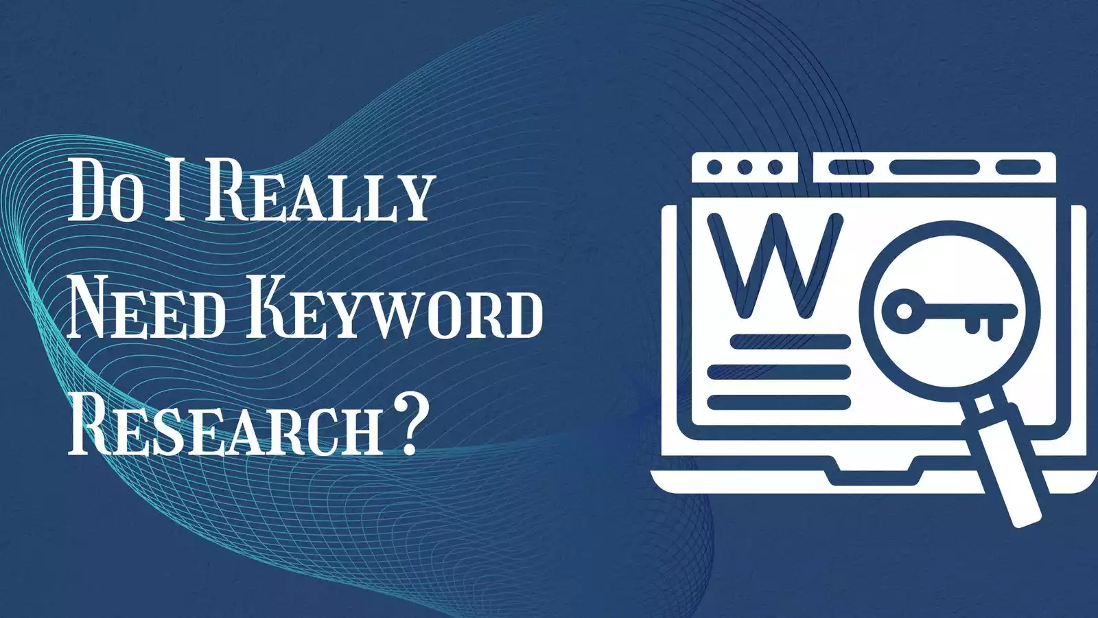 Do I Really Need Keyword Research?