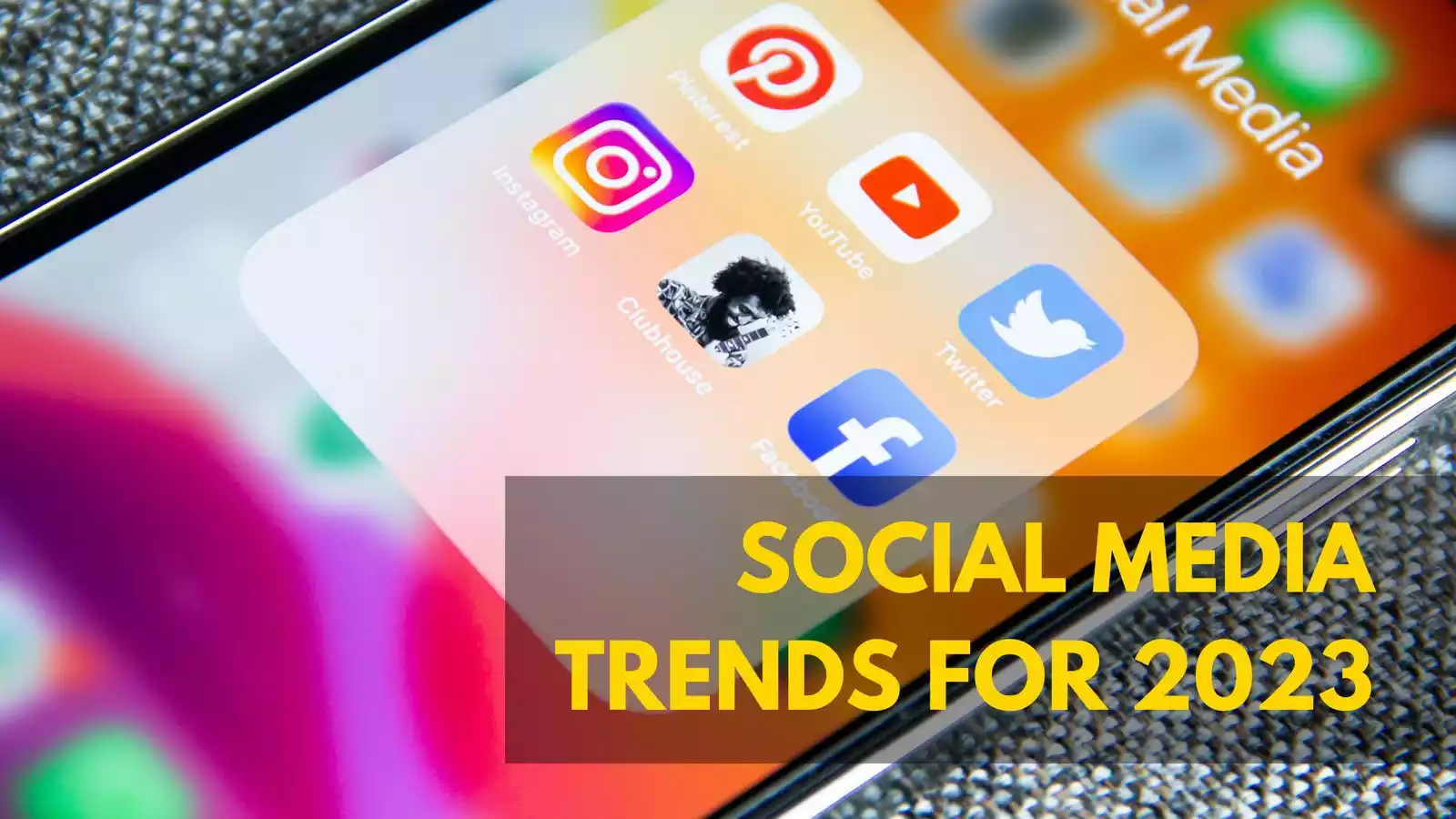 Social Media Trends for 2023: What You Need to Know